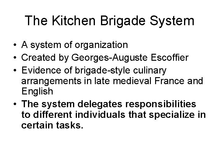 The Kitchen Brigade System • A system of organization • Created by Georges-Auguste Escoffier