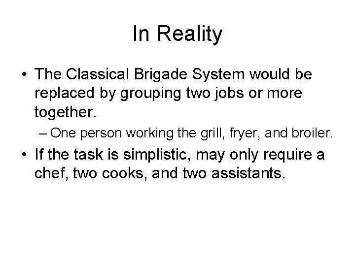 In Reality • The Classical Brigade System would be replaced by grouping two jobs