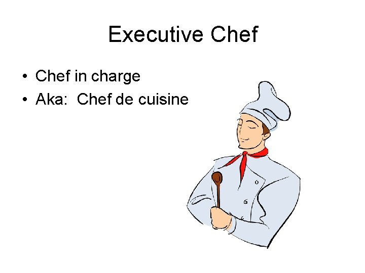 Executive Chef • Chef in charge • Aka: Chef de cuisine 