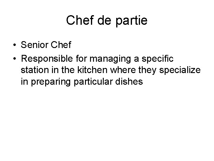 Chef de partie • Senior Chef • Responsible for managing a specific station in