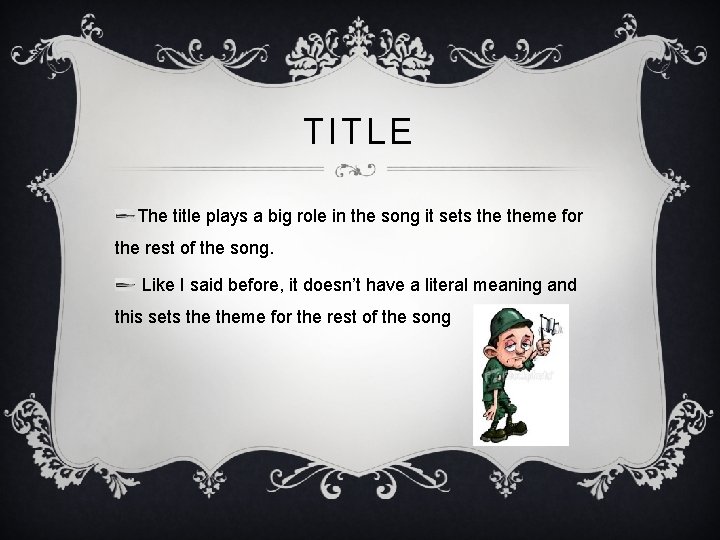 TITLE The title plays a big role in the song it sets theme for
