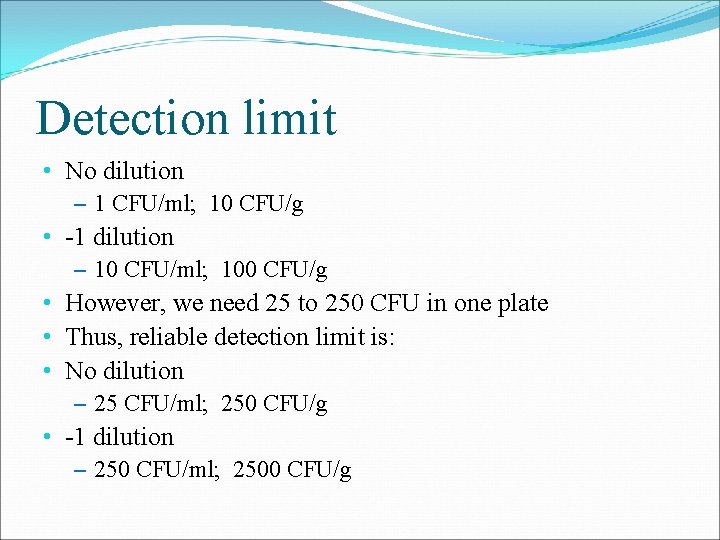 Detection limit • No dilution – 1 CFU/ml; 10 CFU/g • -1 dilution –