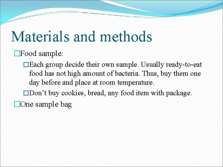 Materials and methods �Food sample: �Each group decide their own sample. Usually ready-to-eat food