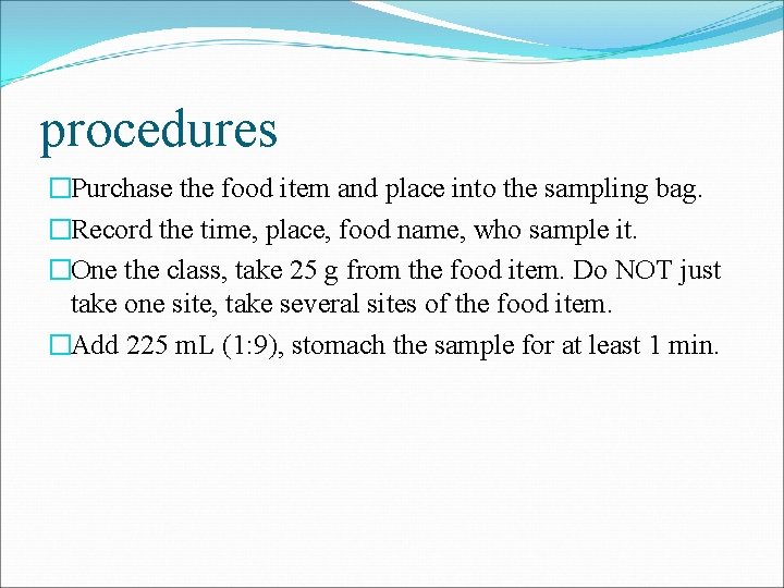 procedures �Purchase the food item and place into the sampling bag. �Record the time,