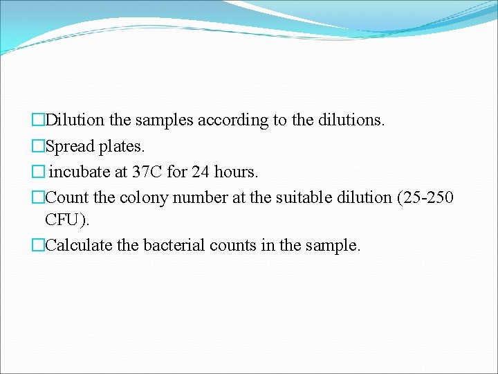 �Dilution the samples according to the dilutions. �Spread plates. � incubate at 37 C