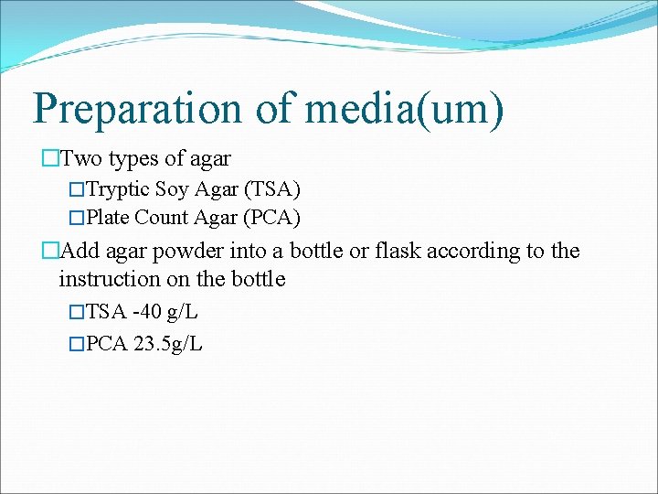 Preparation of media(um) �Two types of agar �Tryptic Soy Agar (TSA) �Plate Count Agar