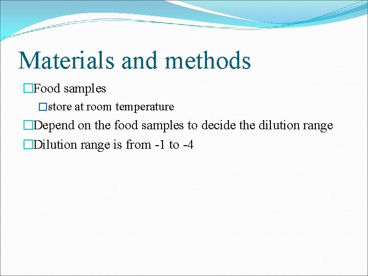 Materials and methods �Food samples �store at room temperature �Depend on the food samples