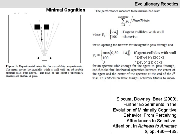 Evolutionary Robotics Minimal Cognition 0 if between blocks if beyond blocks Slocum, Downey, Beer