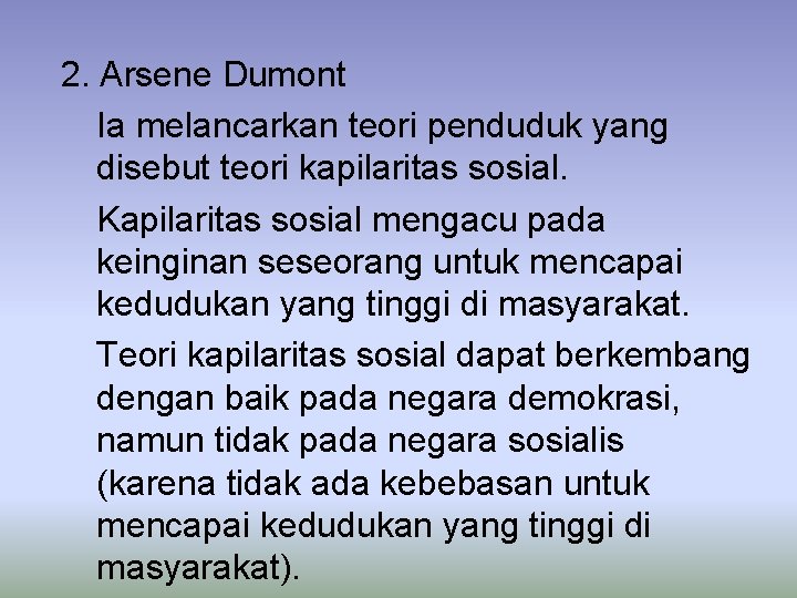 2. Arsene Dumont Ia melancarkan teori penduduk yang disebut teori kapilaritas sosial. Kapilaritas sosial