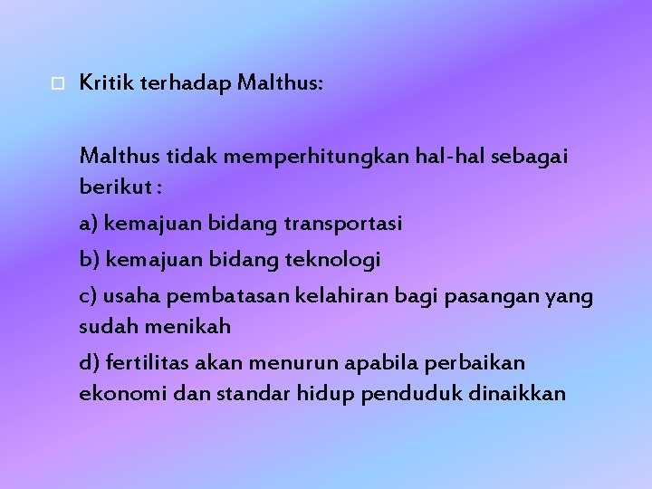  Kritik terhadap Malthus: Malthus tidak memperhitungkan hal-hal sebagai berikut : a) kemajuan bidang