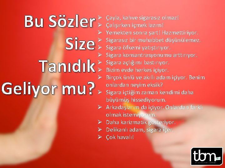 Bu Sözler Size Tanıdık Geliyor mu? Ø Ø Ø Ø Çayla, kahve sigarasız olmaz!