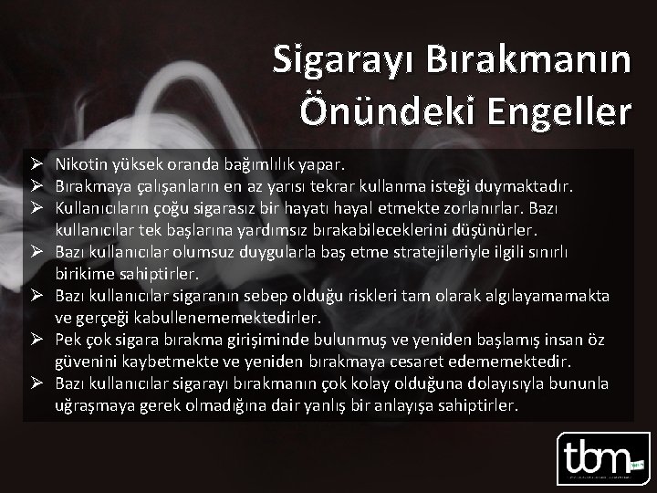 Sigarayı Bırakmanın Önündeki Engeller Ø Nikotin yüksek oranda bağımlılık yapar. Ø Bırakmaya çalışanların en