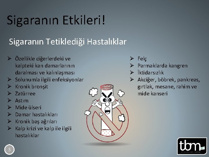 Sigaranın Etkileri! Sigaranın Tetiklediği Hastalıklar Ø Özellikle ciğerlerdeki ve kalpteki kan damarlarının daralması ve