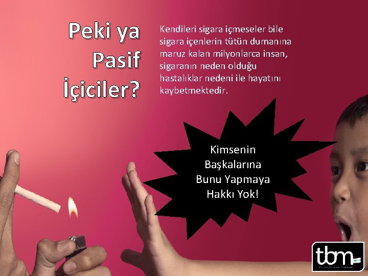 Peki ya Pasif İçiciler? Kendileri sigara içmeseler bile sigara içenlerin tütün dumanına maruz kalan