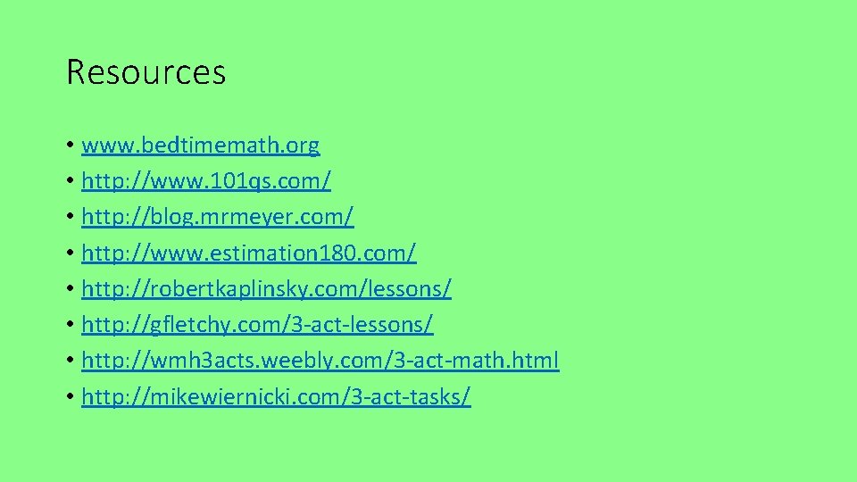 Resources • www. bedtimemath. org • http: //www. 101 qs. com/ • http: //blog.