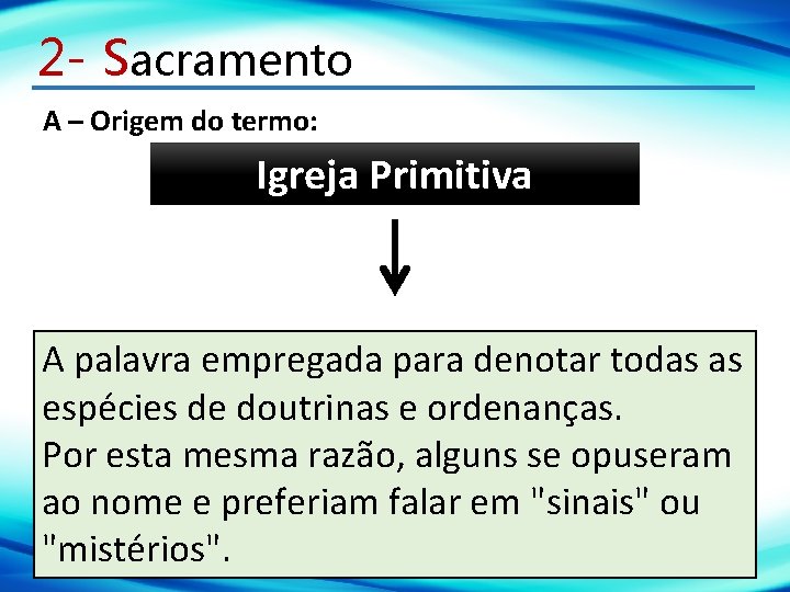 2 - Sacramento A – Origem do termo: Igreja Primitiva A palavra empregada para