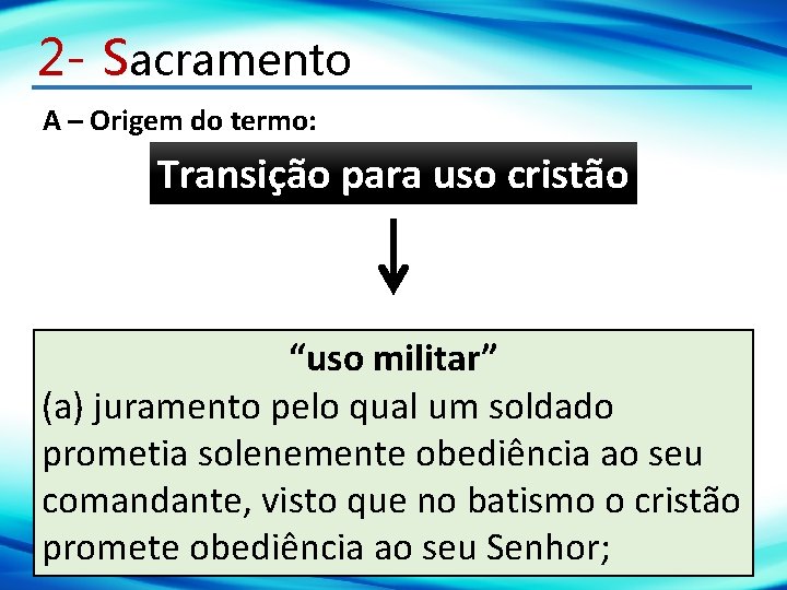 2 - Sacramento A – Origem do termo: Transição para uso cristão “uso militar”