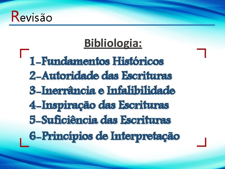 Revisão Bibliologia: 1 -Fundamentos Históricos 2 -Autoridade das Escrituras 3 -Inerrância e Infalibilidade 4