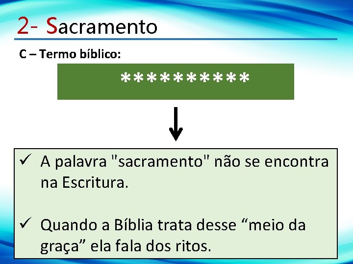 2 - Sacramento C – Termo bíblico: ***** ü A palavra "sacramento" não se