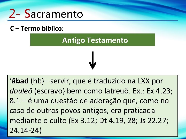 2 - Sacramento C – Termo bíblico: Antigo Testamento ‘âbad (hb)– servir, que é