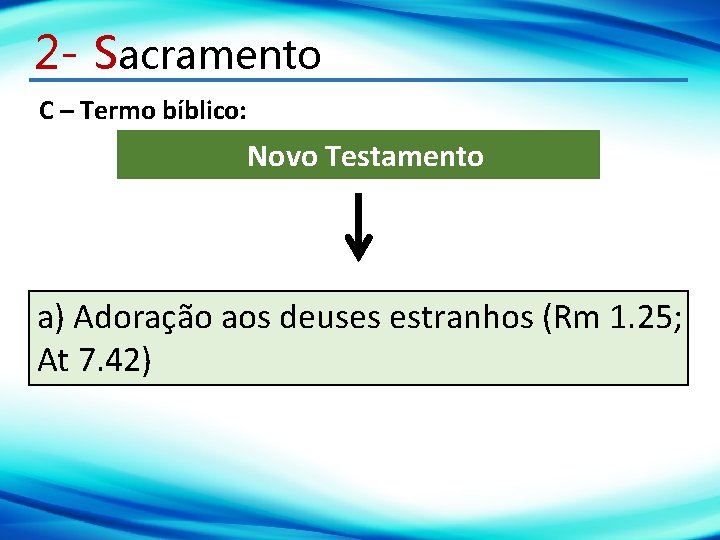 2 - Sacramento C – Termo bíblico: Novo Testamento a) Adoração aos deuses estranhos