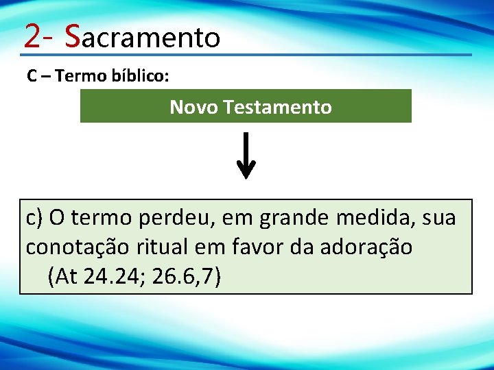 2 - Sacramento C – Termo bíblico: Novo Testamento c) O termo perdeu, em