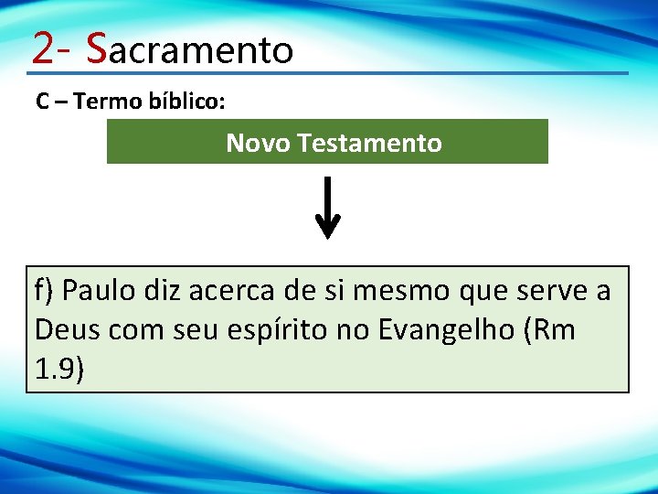 2 - Sacramento C – Termo bíblico: Novo Testamento f) Paulo diz acerca de