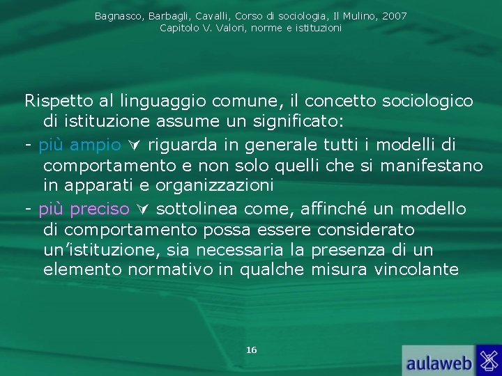 Bagnasco, Barbagli, Cavalli, Corso di sociologia, Il Mulino, 2007 Capitolo V. Valori, norme e