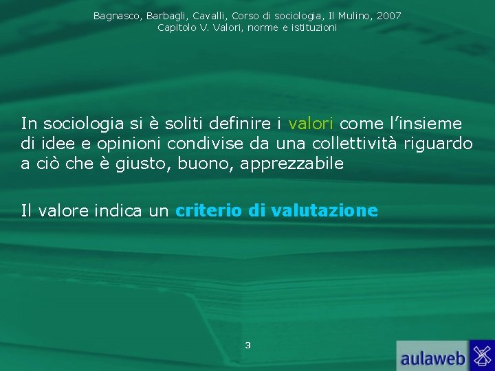 Bagnasco, Barbagli, Cavalli, Corso di sociologia, Il Mulino, 2007 Capitolo V. Valori, norme e