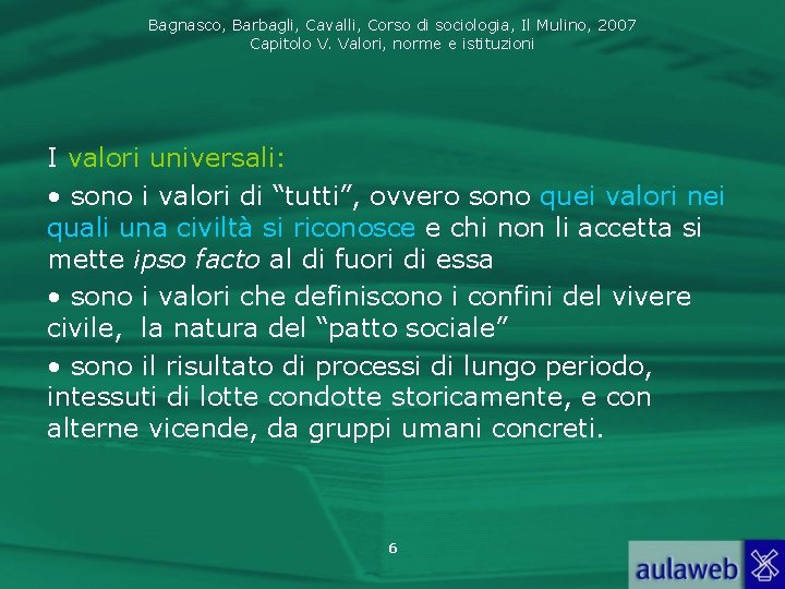 Bagnasco, Barbagli, Cavalli, Corso di sociologia, Il Mulino, 2007 Capitolo V. Valori, norme e