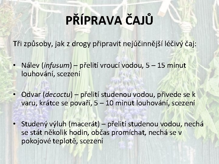 PŘÍPRAVA ČAJŮ Tři způsoby, jak z drogy připravit nejúčinnější léčivý čaj: • Nálev (infusum)