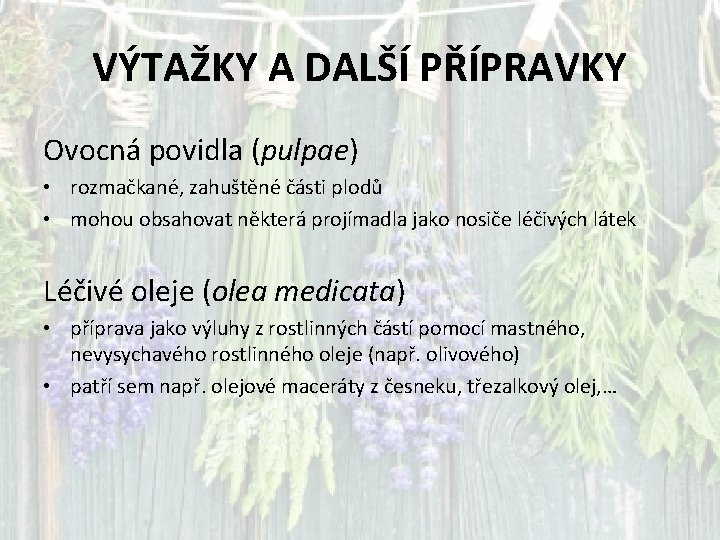 VÝTAŽKY A DALŠÍ PŘÍPRAVKY Ovocná povidla (pulpae) • rozmačkané, zahuštěné části plodů • mohou