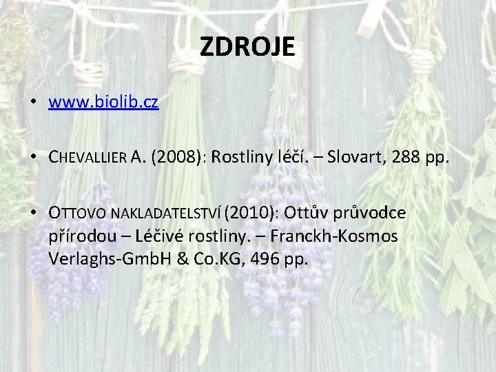 ZDROJE • www. biolib. cz • CHEVALLIER A. (2008): Rostliny léčí. – Slovart, 288