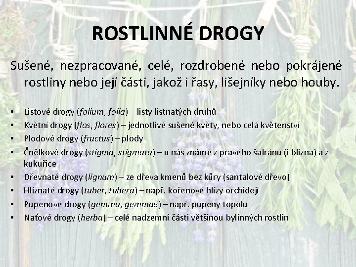 ROSTLINNÉ DROGY Sušené, nezpracované, celé, rozdrobené nebo pokrájené rostliny nebo její části, jakož i