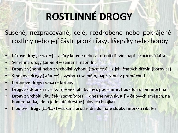 ROSTLINNÉ DROGY Sušené, nezpracované, celé, rozdrobené nebo pokrájené rostliny nebo její části, jakož i