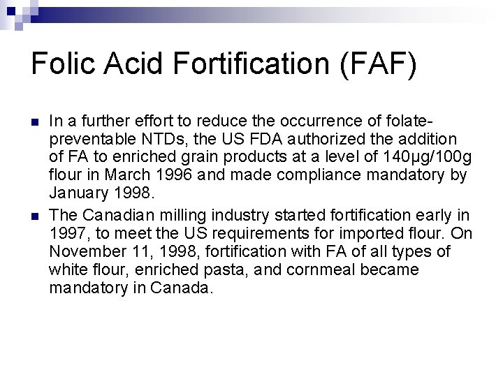 Folic Acid Fortification (FAF) n n In a further effort to reduce the occurrence