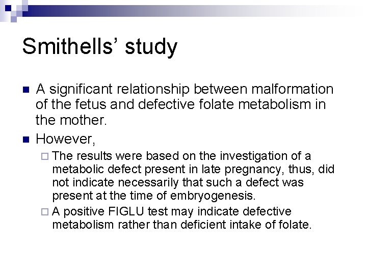 Smithells’ study n n A significant relationship between malformation of the fetus and defective