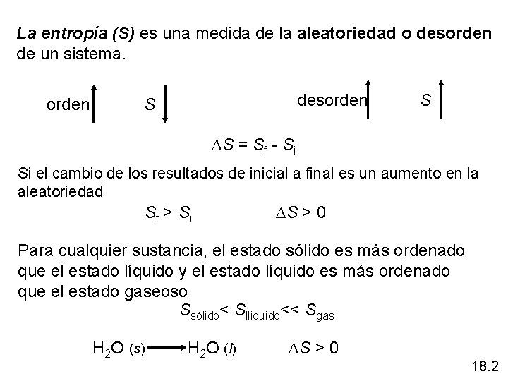 La entropía (S) es una medida de la aleatoriedad o desorden de un sistema.