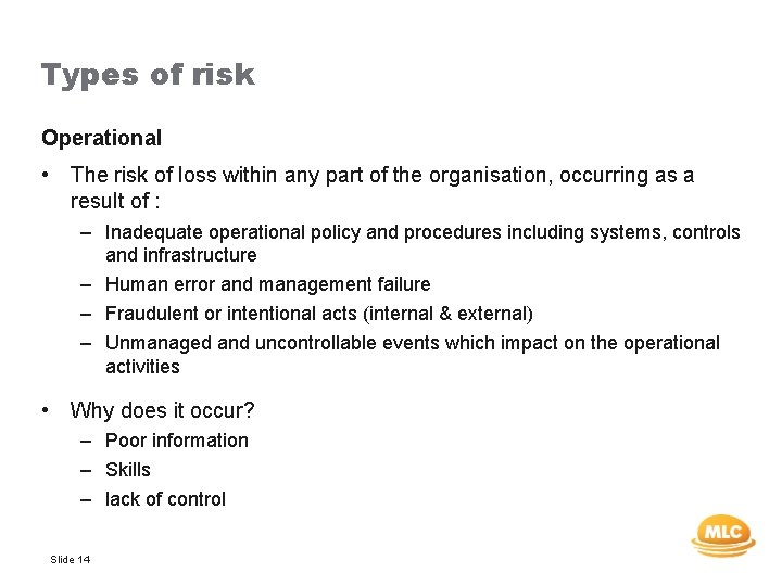 Types of risk Operational • The risk of loss within any part of the