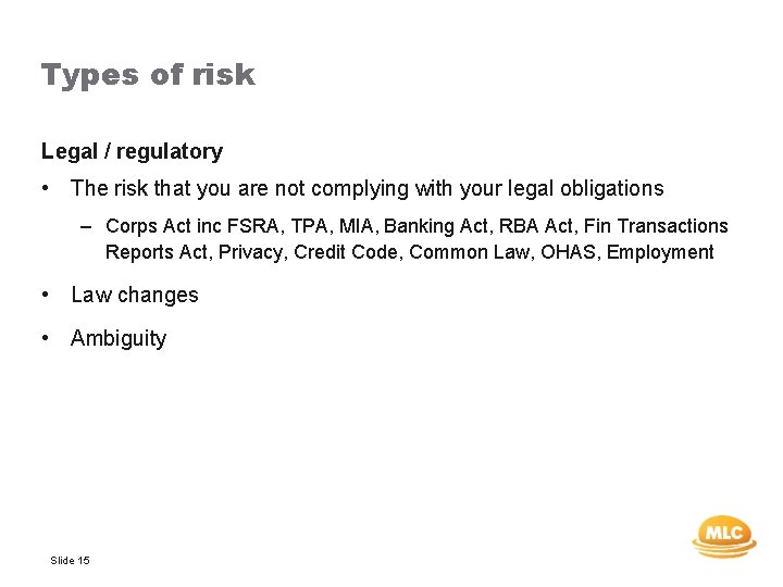 Types of risk Legal / regulatory • The risk that you are not complying