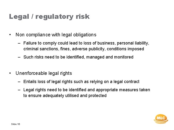 Legal / regulatory risk • Non compliance with legal obligations – Failure to comply