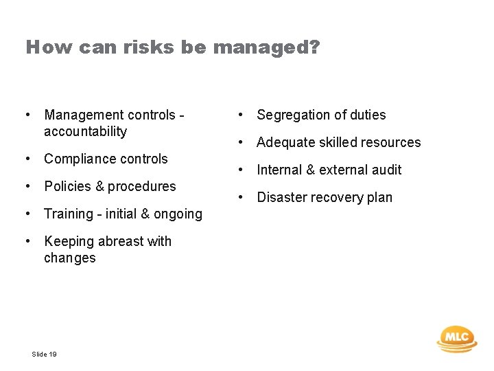 How can risks be managed? • Management controls accountability • Compliance controls • Policies