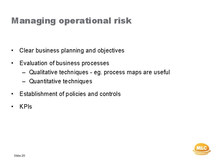 Managing operational risk • Clear business planning and objectives • Evaluation of business processes