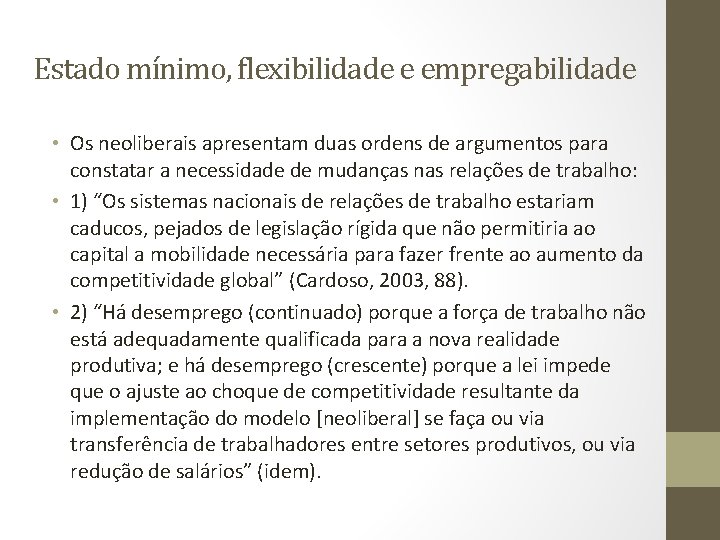 Estado mínimo, flexibilidade e empregabilidade • Os neoliberais apresentam duas ordens de argumentos para