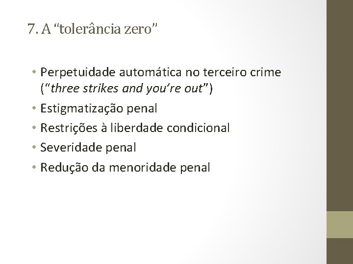 7. A “tolerância zero” • Perpetuidade automática no terceiro crime (“three strikes and you’re