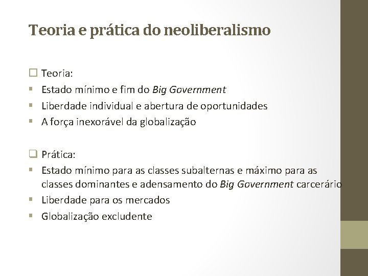 Teoria e prática do neoliberalismo Teoria: § Estado mínimo e fim do Big Government