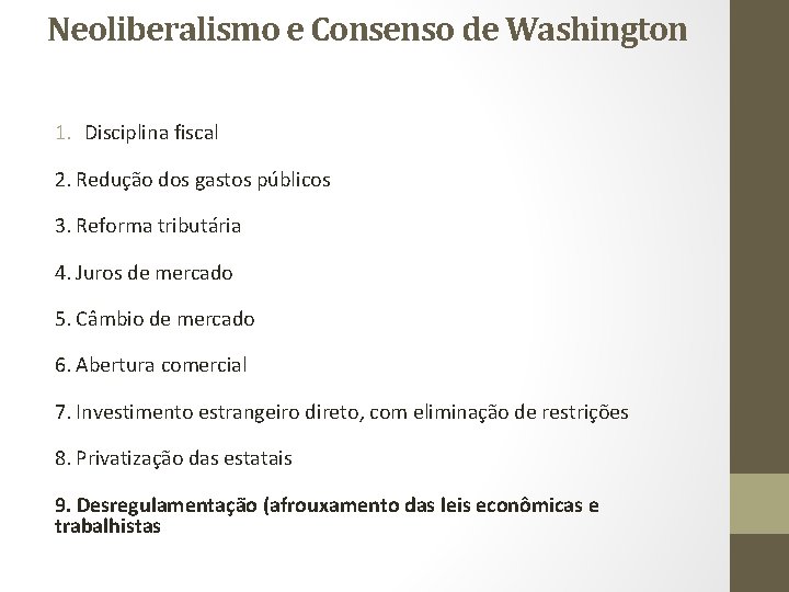 Neoliberalismo e Consenso de Washington 1. Disciplina fiscal 2. Redução dos gastos públicos 3.