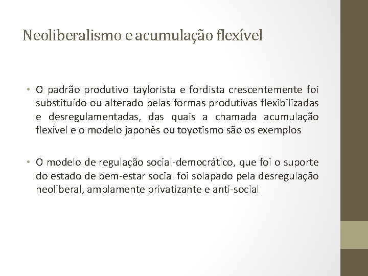 Neoliberalismo e acumulação flexível • O padrão produtivo taylorista e fordista crescentemente foi substituído