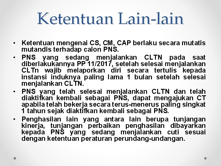 Ketentuan Lain-lain • Ketentuan mengenai CS, CM, CAP berlaku secara mutatis mutandis terhadap calon