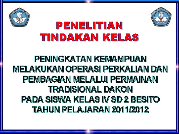 PENELITIAN TINDAKAN KELAS PENINGKATAN KEMAMPUAN MELAKUKAN OPERASI PERKALIAN DAN PEMBAGIAN MELALUI PERMAINAN TRADISIONAL DAKON